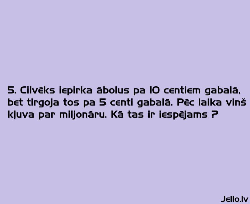 5 Mīkla Autors: Flix Mīklas visiem ( 1. daļa ) Ir atbildes.