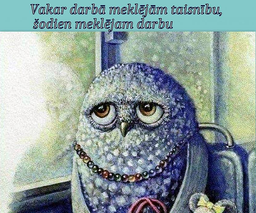 Viss dzīvē ir mainīgs arī... Autors: rasiks Kā strādājam, tā dzīvojam