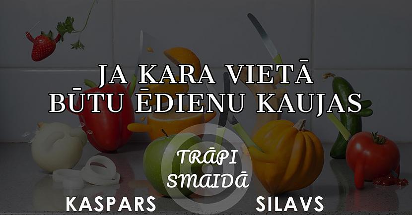 Autors: Kaspars Silavs JOKI - Ja kara vietā būtu ēdienu kaujas