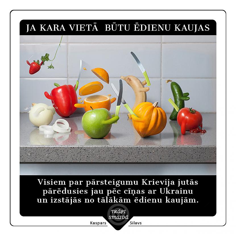 Visiem par pārsteigumu... Autors: Kaspars Silavs JOKI - Ja kara vietā būtu ēdienu kaujas