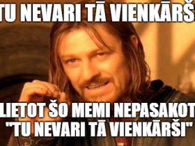 Tu nevari tā vienkārši memītes