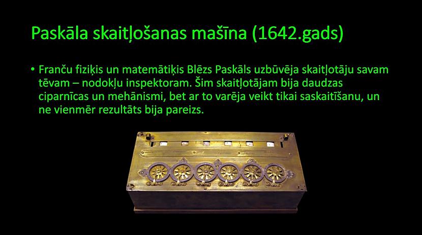 Paskāla skaitļošanas mašīna Autors: Jaunāspocīte Datora attīstības ceļš. Kā radās dators.