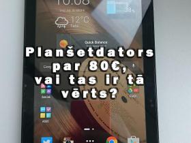 Planšetdators par 80€, vai tas ir tā vērts?!