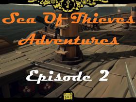 Sea Of Thieves: Episode 2