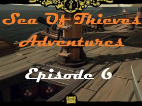 Sea Of Thieves: Episode 6