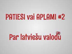 PATIESI vai APLAMI #2 (par latviešu valodu)